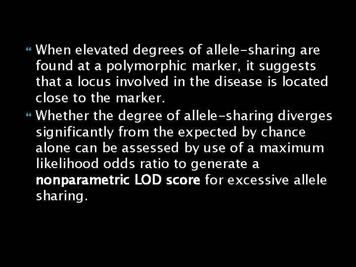  When elevated degrees of allele-sharing are found at a polymorphic marker, it suggests