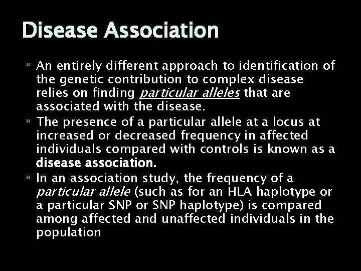 Disease Association An entirely different approach to identification of the genetic contribution to complex