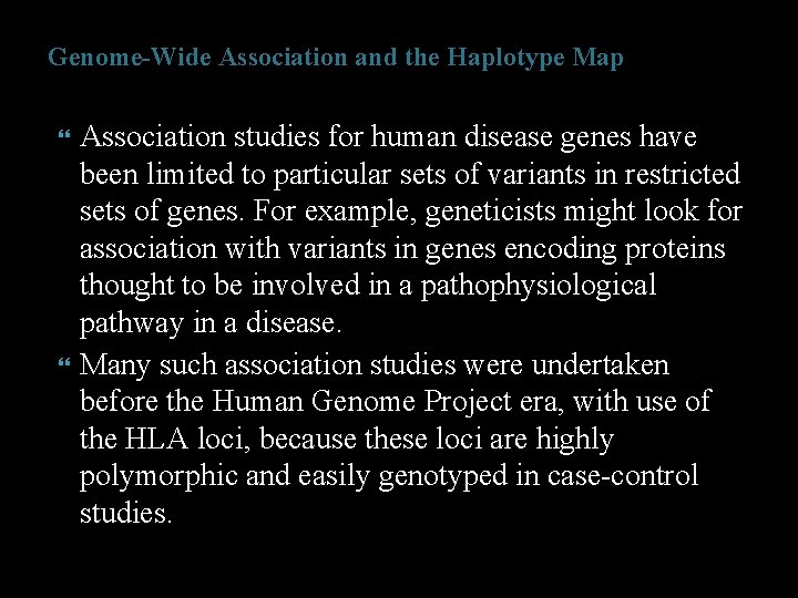 Genome-Wide Association and the Haplotype Map Association studies for human disease genes have been