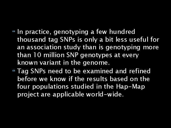  In practice, genotyping a few hundred thousand tag SNPs is only a bit