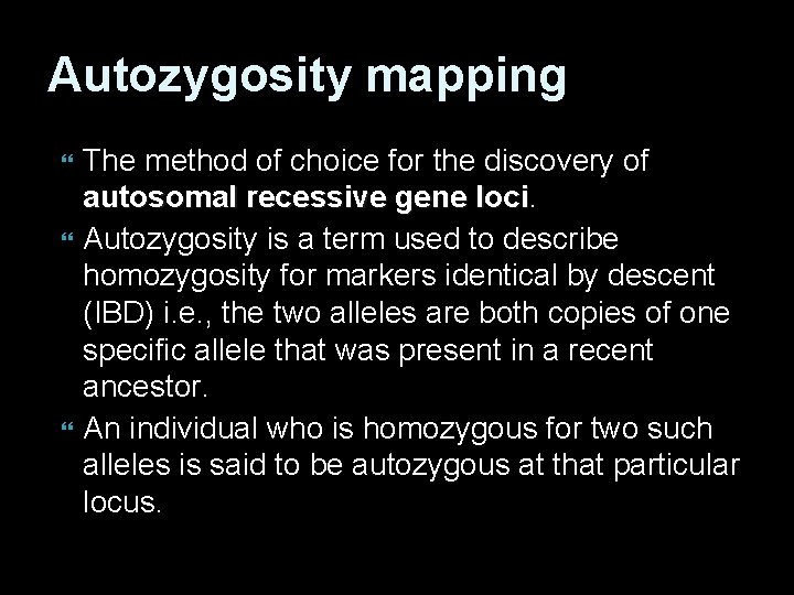 Autozygosity mapping The method of choice for the discovery of autosomal recessive gene loci