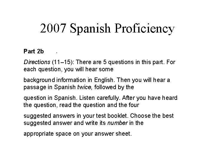 2007 Spanish Proficiency Part 2 b . Directions (11– 15): There are 5 questions