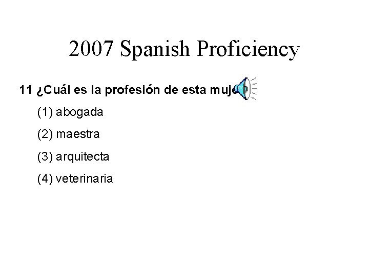 2007 Spanish Proficiency 11 ¿Cuál es la. profesión de esta mujer? (1) abogada (2)