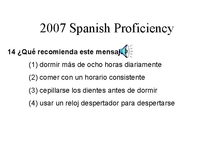 2007 Spanish Proficiency. 14 ¿Qué recomienda este mensaje? (1) dormir más de ocho horas