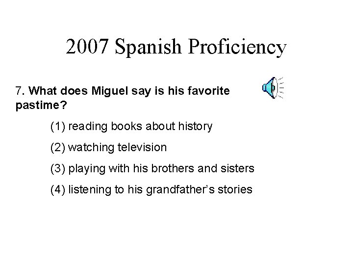 2007 Spanish Proficiency. 7. What does Miguel say is his favorite pastime? (1) reading 2007 Spanish Proficiency. 7. What does Miguel say is his favorite pastime? (1) reading