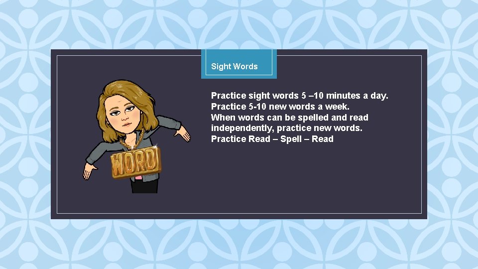 Sight Words Practice sight words 5 – 10 minutes a day. Practice 5 -10