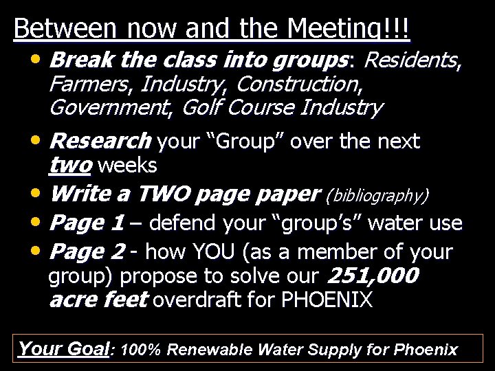 Between now and the Meeting!!! • Break the class into groups: Residents, Farmers, Industry,