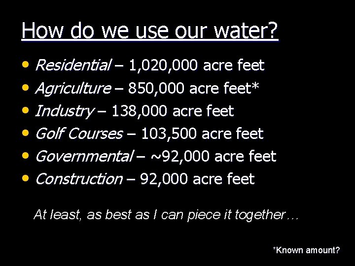 How do we use our water? • Residential – 1, 020, 000 acre feet