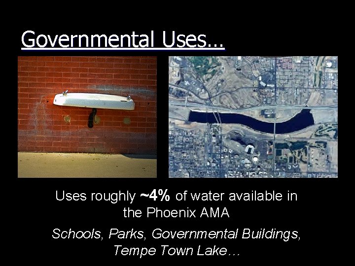 Governmental Uses… Uses roughly ~4% of water available in the Phoenix AMA Schools, Parks,