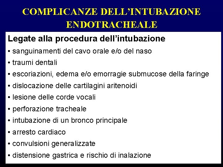 COMPLICANZE DELL’INTUBAZIONE ENDOTRACHEALE Legate alla procedura dell’intubazione • sanguinamenti del cavo orale e/o del COMPLICANZE DELL’INTUBAZIONE ENDOTRACHEALE Legate alla procedura dell’intubazione • sanguinamenti del cavo orale e/o del