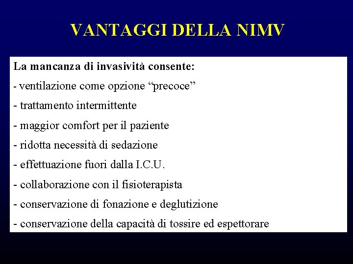 VANTAGGI DELLA NIMV La mancanza di invasività consente: - ventilazione come opzione “precoce” - VANTAGGI DELLA NIMV La mancanza di invasività consente: - ventilazione come opzione “precoce” -
