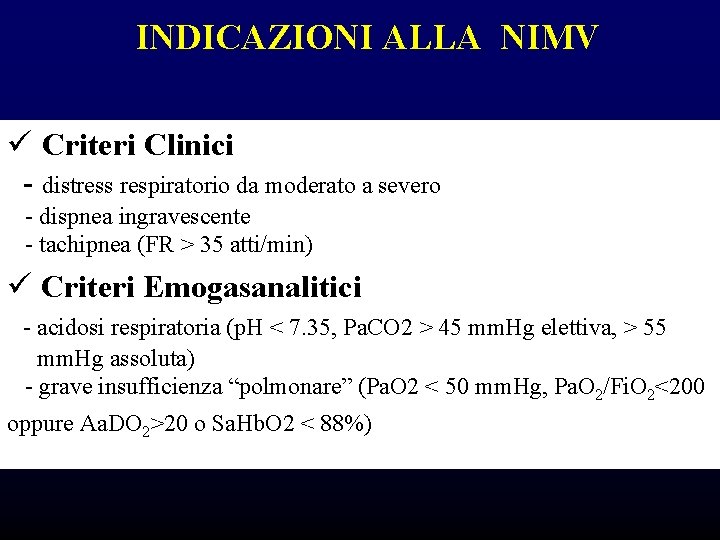 INDICAZIONI ALLA NIMV ü Criteri Clinici - distress respiratorio da moderato a severo - INDICAZIONI ALLA NIMV ü Criteri Clinici - distress respiratorio da moderato a severo -