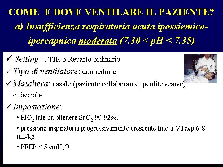 COME E DOVE VENTILARE IL PAZIENTE? a) Insufficienza respiratoria acuta ipossiemicoipercapnica moderata (7. 30 COME E DOVE VENTILARE IL PAZIENTE? a) Insufficienza respiratoria acuta ipossiemicoipercapnica moderata (7. 30