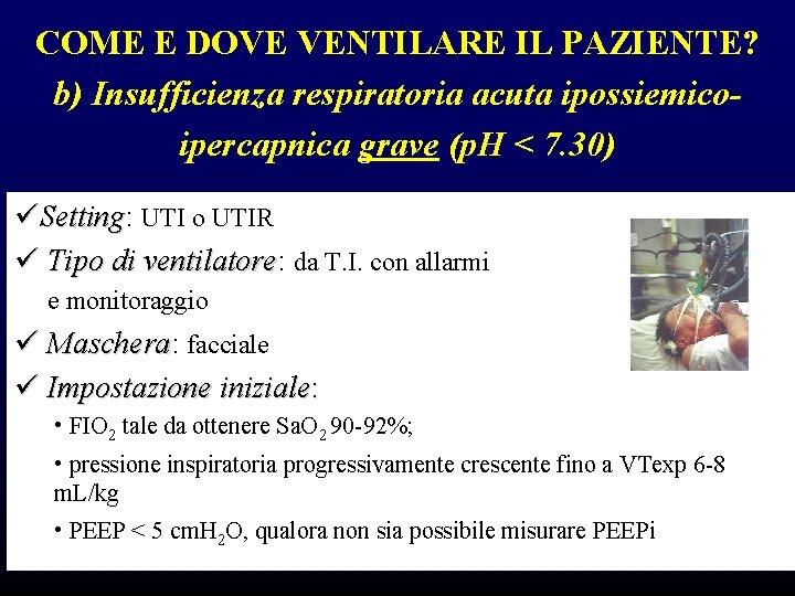 COME E DOVE VENTILARE IL PAZIENTE? b) Insufficienza respiratoria acuta ipossiemicoipercapnica grave (p. H COME E DOVE VENTILARE IL PAZIENTE? b) Insufficienza respiratoria acuta ipossiemicoipercapnica grave (p. H