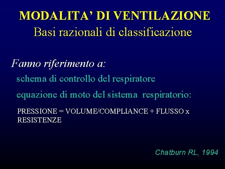MODALITA’ DI VENTILAZIONE Basi razionali di classificazione Fanno riferimento a: - schema di controllo MODALITA’ DI VENTILAZIONE Basi razionali di classificazione Fanno riferimento a: - schema di controllo