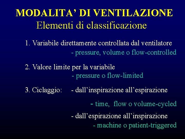 MODALITA’ DI VENTILAZIONE Elementi di classificazione 1. Variabile direttamente controllata dal ventilatore - pressure, MODALITA’ DI VENTILAZIONE Elementi di classificazione 1. Variabile direttamente controllata dal ventilatore - pressure,