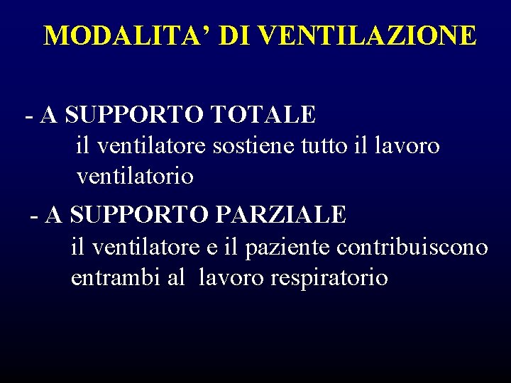 MODALITA’ DI VENTILAZIONE - A SUPPORTO TOTALE il ventilatore sostiene tutto il lavoro ventilatorio MODALITA’ DI VENTILAZIONE - A SUPPORTO TOTALE il ventilatore sostiene tutto il lavoro ventilatorio