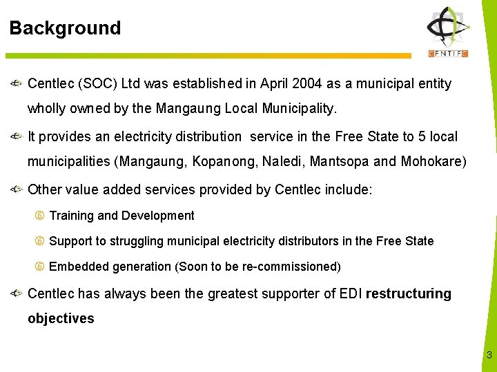 Background Centlec (SOC) Ltd was established in April 2004 as a municipal entity wholly
