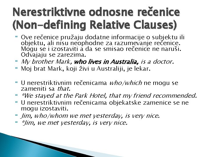 Nerestriktivne odnosne rečenice (Non-defining Relative Clauses) Ove rečenice pružaju dodatne informacije o subjektu ili Nerestriktivne odnosne rečenice (Non-defining Relative Clauses) Ove rečenice pružaju dodatne informacije o subjektu ili