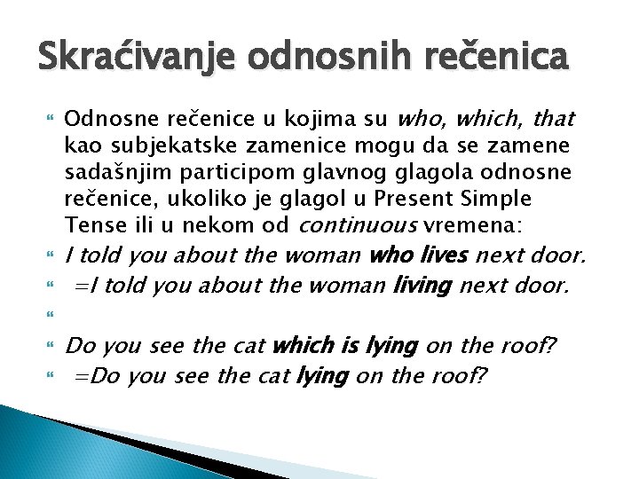 Skraćivanje odnosnih rečenica Odnosne rečenice u kojima su who, which, that kao subjekatske zamenice Skraćivanje odnosnih rečenica Odnosne rečenice u kojima su who, which, that kao subjekatske zamenice