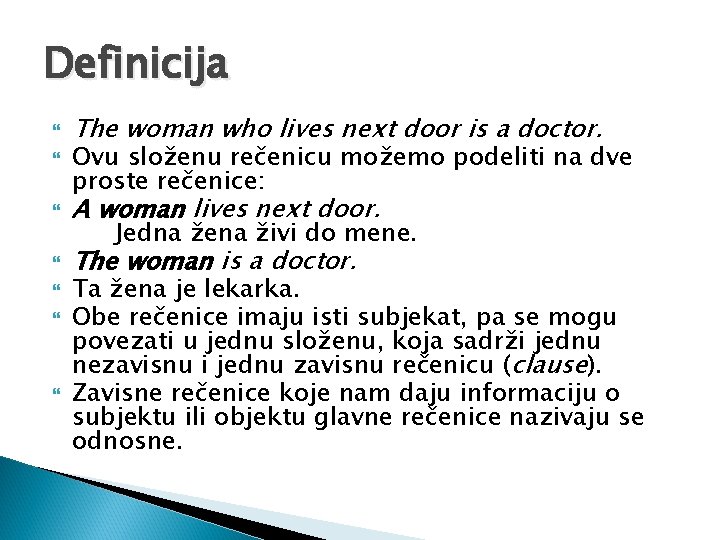 Definicija The woman who lives next door is a doctor. Ovu složenu rečenicu možemo Definicija The woman who lives next door is a doctor. Ovu složenu rečenicu možemo