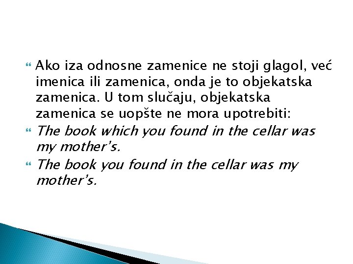 Ako iza odnosne zamenice ne stoji glagol, već imenica ili zamenica, onda je Ako iza odnosne zamenice ne stoji glagol, već imenica ili zamenica, onda je