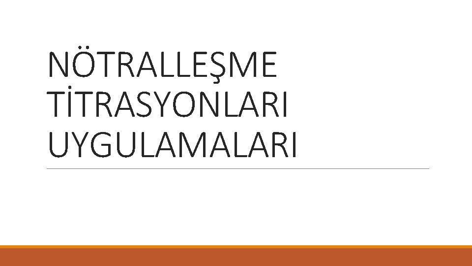 NÖTRALLEŞME TİTRASYONLARI UYGULAMALARI 