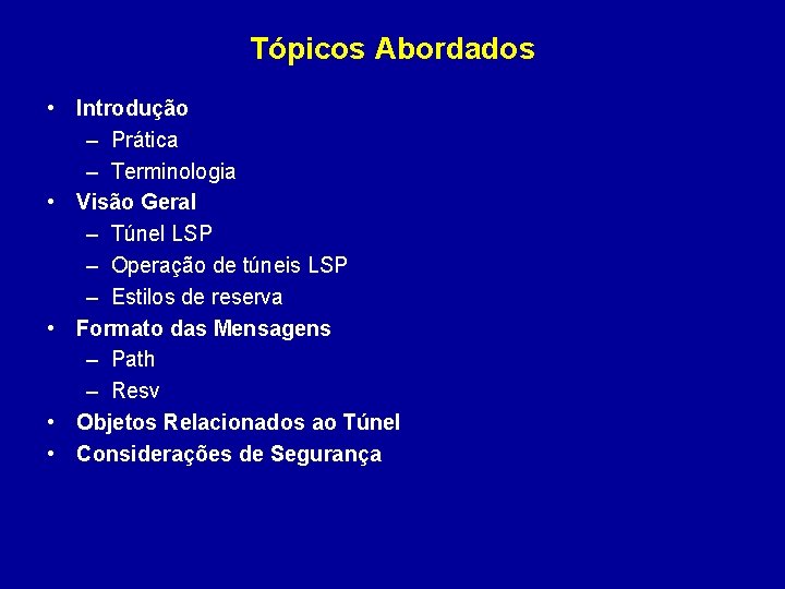 Tópicos Abordados • Introdução – Prática – Terminologia • Visão Geral – Túnel LSP