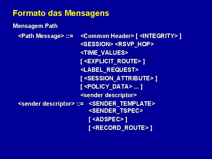 Formato das Mensagens Mensagem Path <Path Message> : : = <Common Header> [ <INTEGRITY>