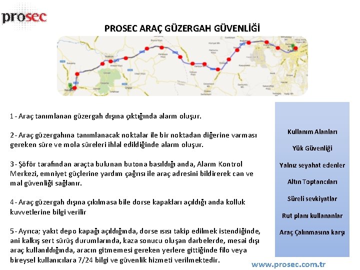 PROSEC ARAÇ GÜZERGAH GÜVENLİĞİ 1 - Araç tanımlanan güzergah dışına çıktığında alarm oluşur. 2