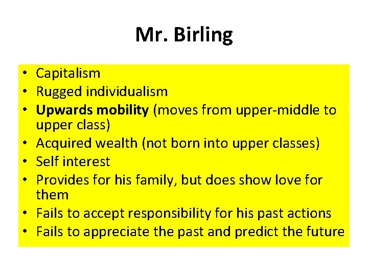 Mr. Birling • Capitalism • Rugged individualism • Upwards mobility (moves from upper-middle to