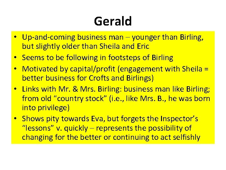 Gerald • Up-and-coming business man – younger than Birling, but slightly older than Sheila