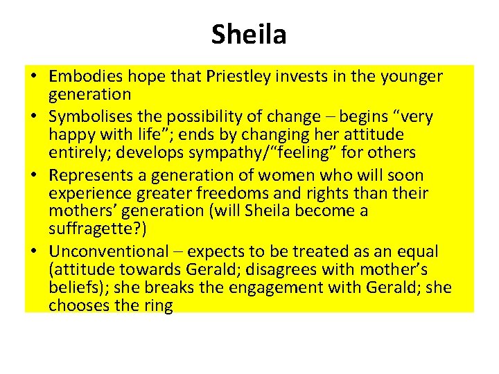 Sheila • Embodies hope that Priestley invests in the younger generation • Symbolises the