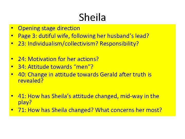 Sheila • Opening stage direction • Page 3: dutiful wife, following her husband’s lead?