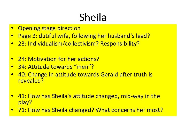 Sheila • Opening stage direction • Page 3: dutiful wife, following her husband’s lead?