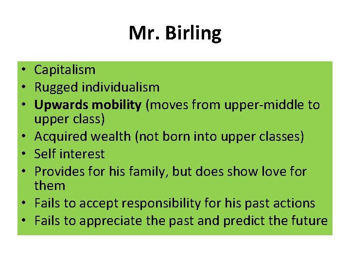 Mr. Birling • Capitalism • Rugged individualism • Upwards mobility (moves from upper-middle to