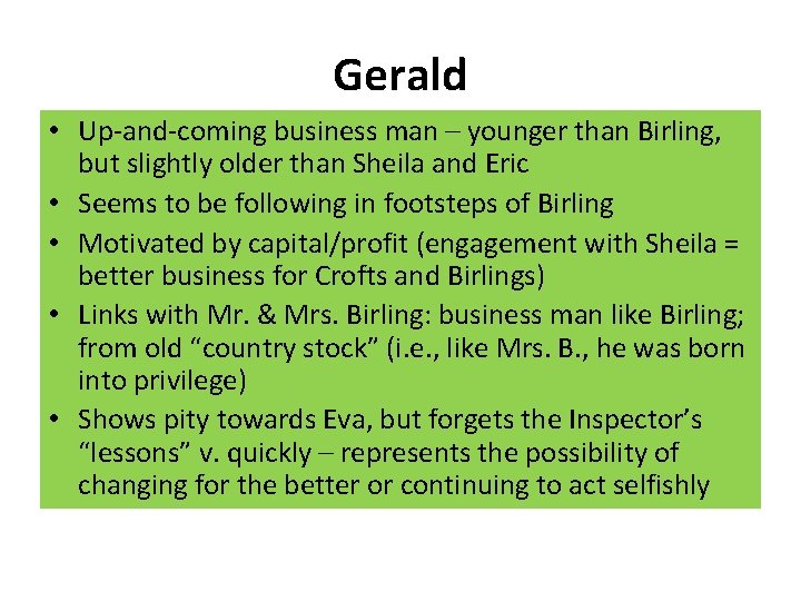 Gerald • Up-and-coming business man – younger than Birling, but slightly older than Sheila