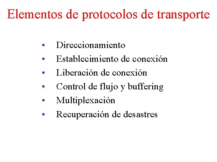 Elementos de protocolos de transporte • • • Direccionamiento Establecimiento de conexión Liberación de