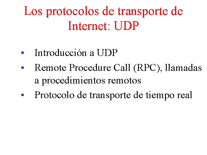 Los protocolos de transporte de Internet: UDP • Introducción a UDP • Remote Procedure