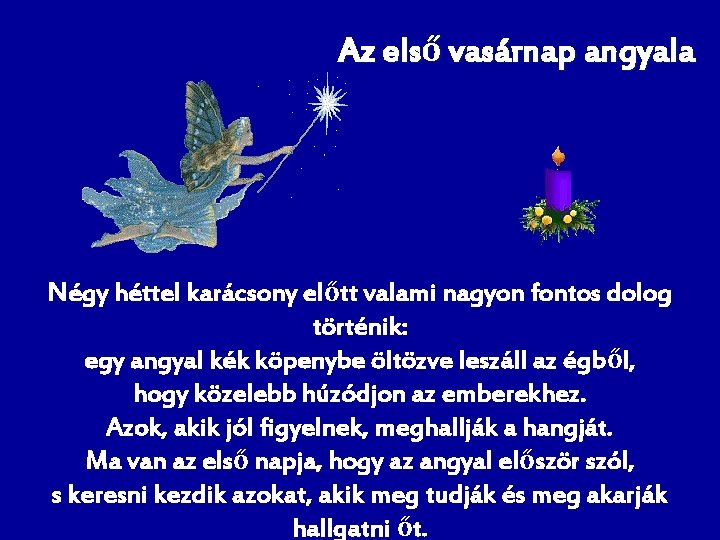Az első vasárnap angyala Négy héttel karácsony előtt valami nagyon fontos dolog történik: egy