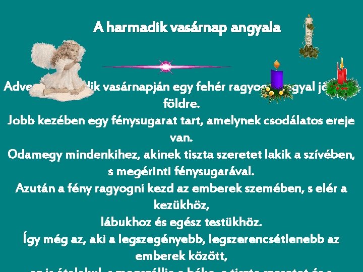 A harmadik vasárnap angyala Advent harmadik vasárnapján egy fehér ragyogó angyal jön le a