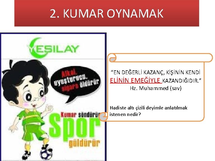 2. KUMAR OYNAMAK “EN DEĞERLİ KAZANÇ, KİŞİNİN KENDİ ELİNİN EMEĞİYLE KAZANDIĞIDIR. ” Hz. Muhammed