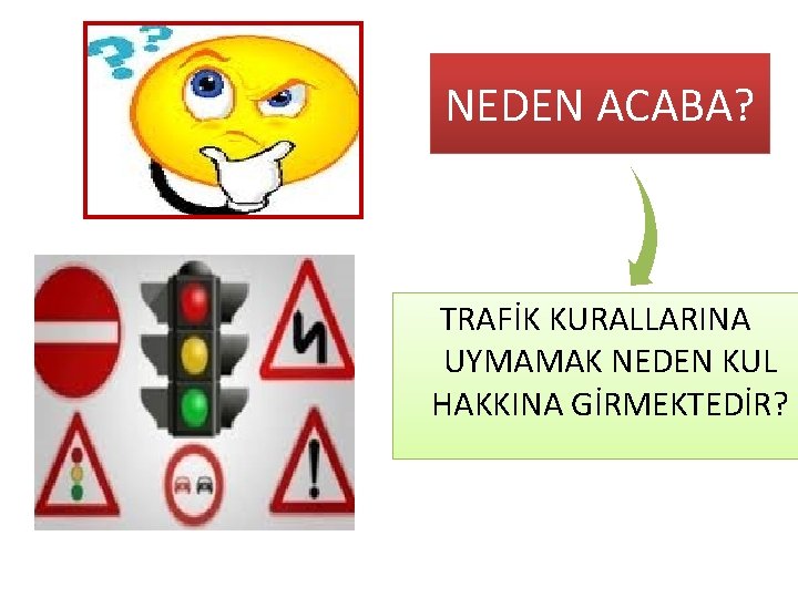 NEDEN ACABA? TRAFİK KURALLARINA UYMAMAK NEDEN KUL HAKKINA GİRMEKTEDİR? 