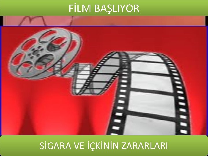 FİLM BAŞLIYOR SİGARA VE İÇKİNİN ZARARLARI 