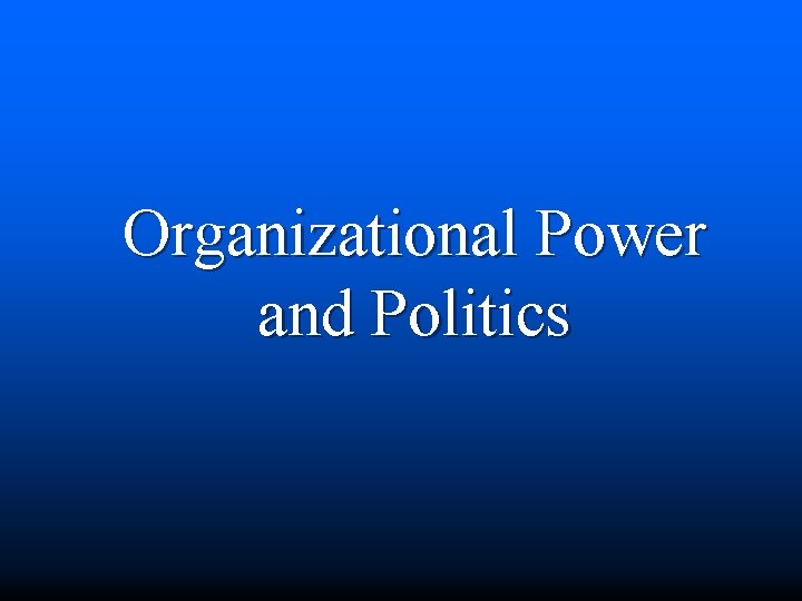 Organizational Power and Politics 