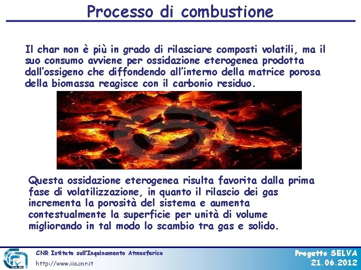 Processo di combustione Il char non è più in grado di rilasciare composti volatili,