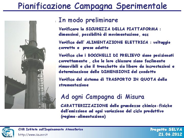 Pianificazione Campagna Sperimentale PROGETTAZIONE DEL CONTROLLO: SOPRALLUOGO ISPETTIVO In modo preliminare Situazione critica Verificare