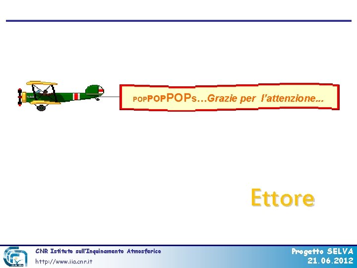 POPPOP POPs…Grazie per l’attenzione. . . Ettore CNR Istituto sull’Inquinamento Atmosferico http: //www. iia.