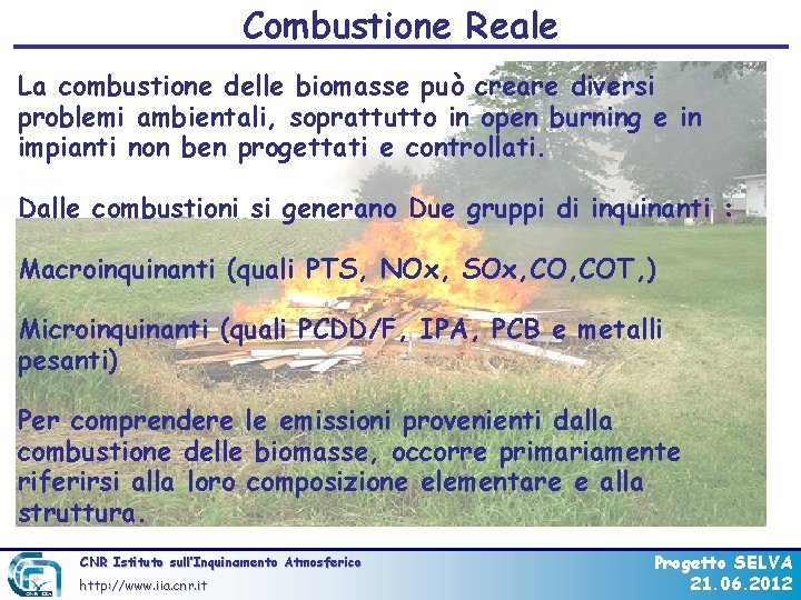 Combustione Reale La combustione delle biomasse può creare diversi problemi ambientali, soprattutto in open