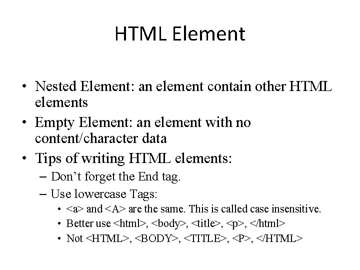 HTML Element • Nested Element: an element contain other HTML elements • Empty Element: